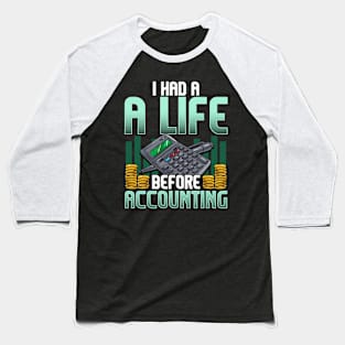 I Had a Life Before Accounting Cute CPA Accountant Baseball T-Shirt
